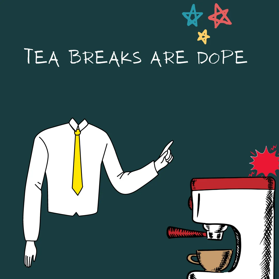 Tea Breaks Are Dope