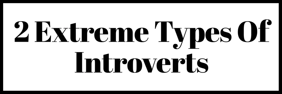 Extreme Introverts