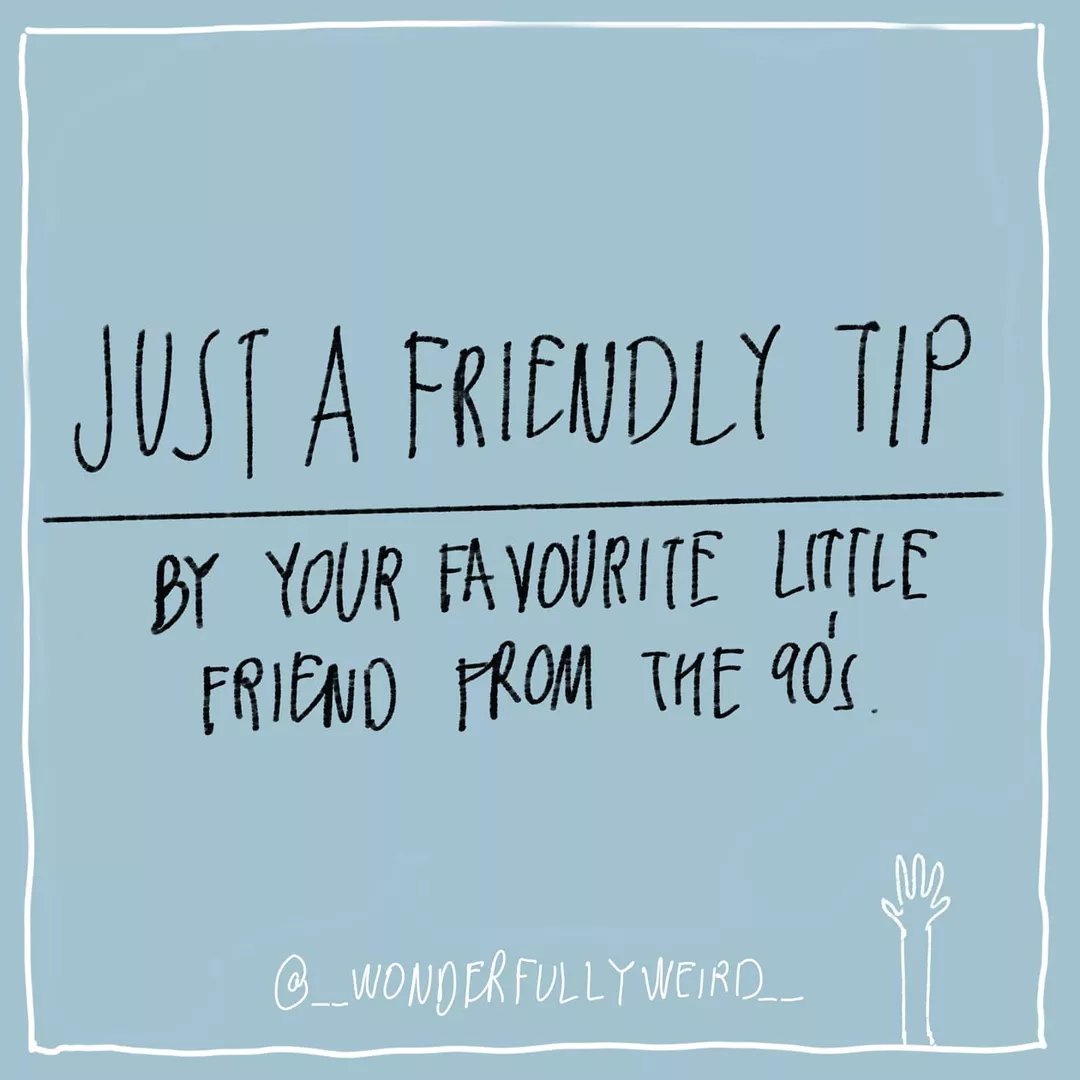 Life tip by your little friend